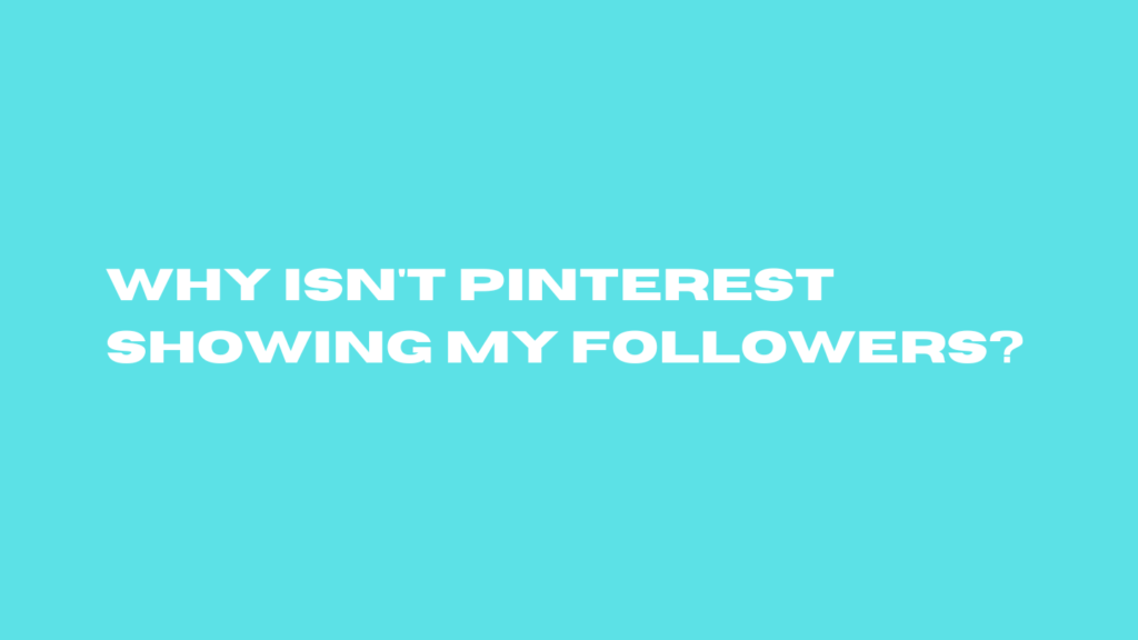 “Why Isn't Pinterest Showing My Followers?” Fix Now in 2024