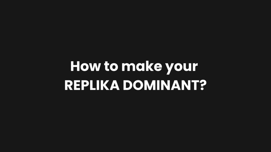 How to make your replika dominant