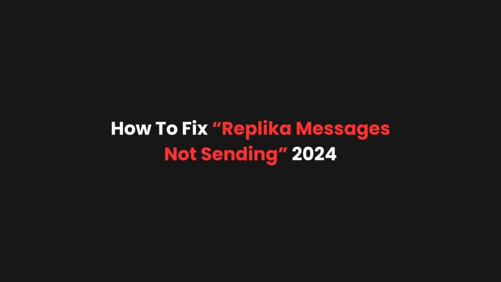 How To Fix “Replika Messages Not Sending” 2024