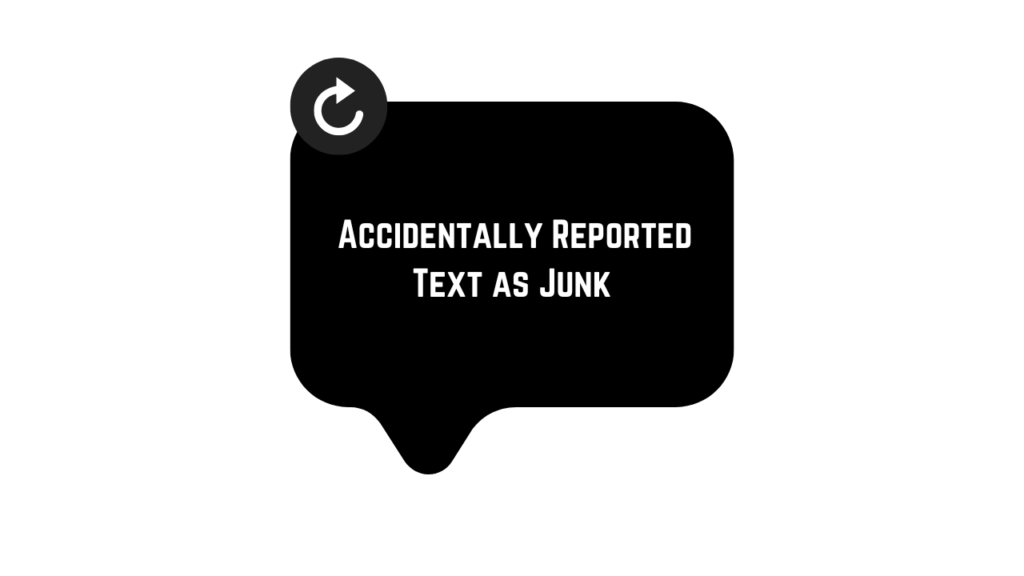 How to Undo Accidentally Reported a Text as Junk? Clear 3 Step Guide