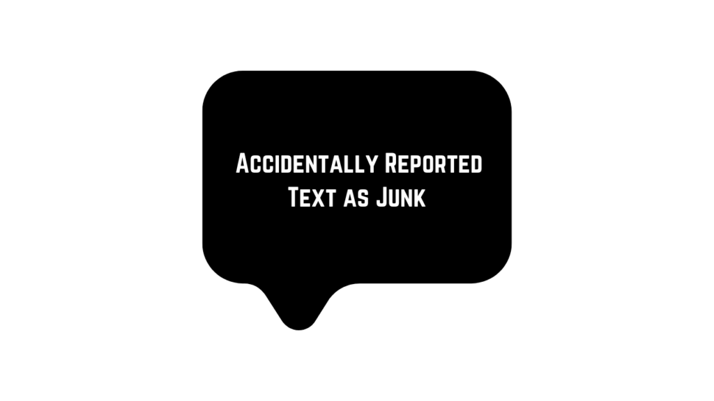 I Accidentally Reported a Text as Junk!